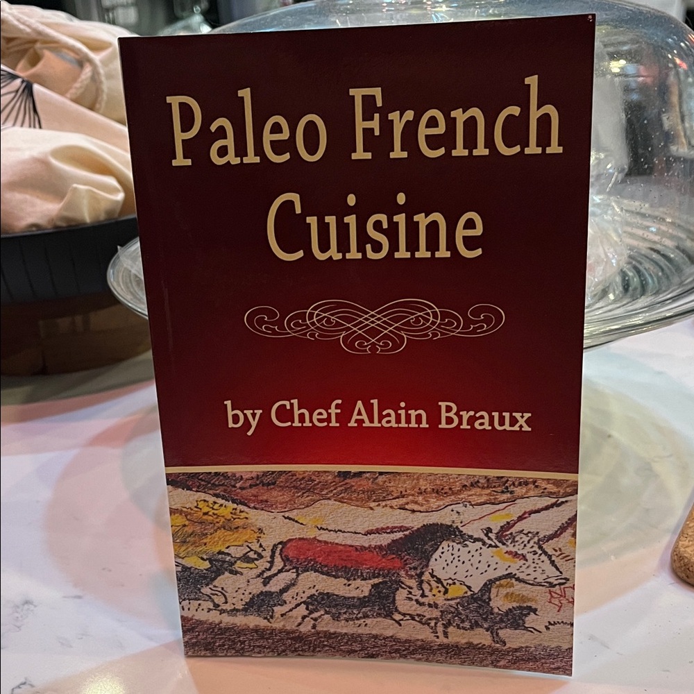 Paleo French Cuisine Book by Chef Alain Braux